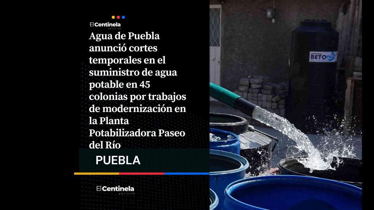 Agua de Puebla suspenderá servicio en 45 colonias por obras en planta potabilizadora