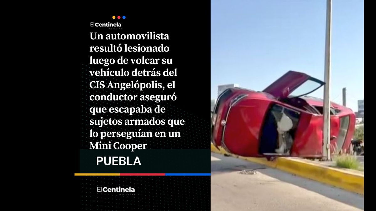 Automovilista vuelca auto al huir de sujetos armados en Angelópolis