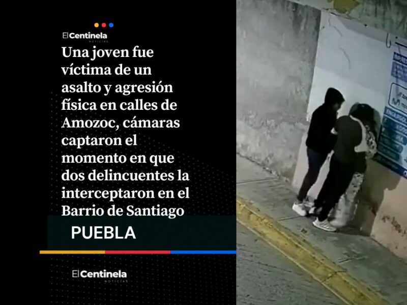 Asaltan y toquetean a joven en Amozoc, cámaras captan violento robo en el Barrio de Santiago