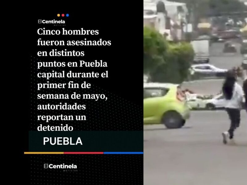 Dan tiro de gracia a cinco hombres durante el primer fin de semana de mayo en Puebla