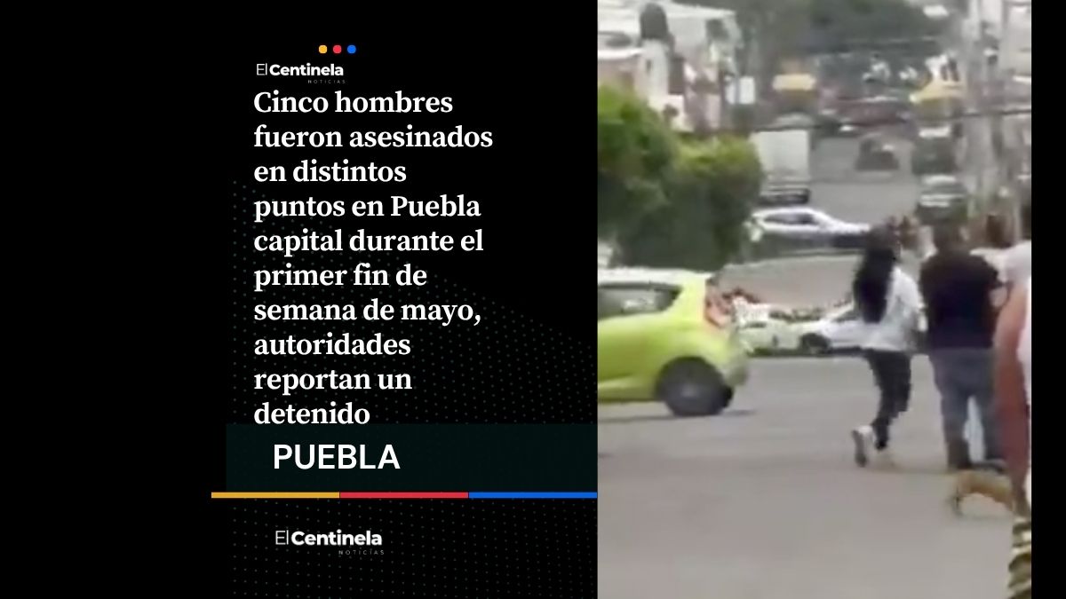 Dan tiro de gracia a cinco hombres durante el primer fin de semana de mayo en Puebla