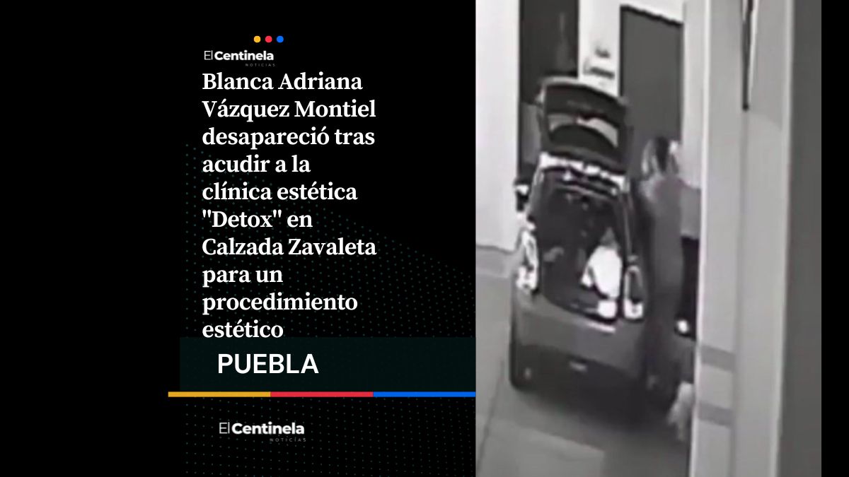 Desaparece Blanca Adriana tras tratamiento estético en clínica "Detox" de Zavaleta