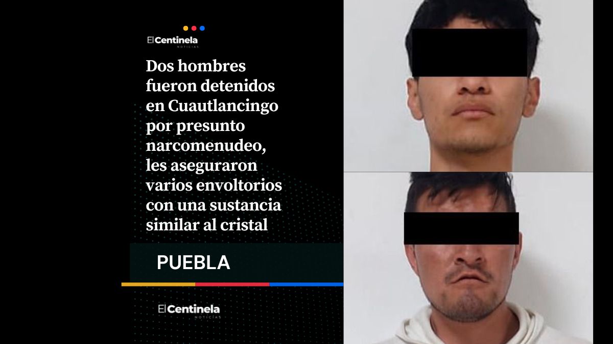 Caen dos hombres por narcomenudeo en Cuautlancingo, les confiscan cristal