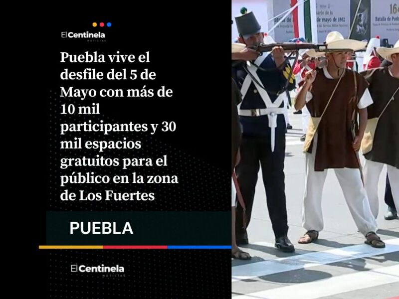 Desfile del 5 de Mayo cuenta con más de 10 mil alumnos y 30 mil lugares gratuitos