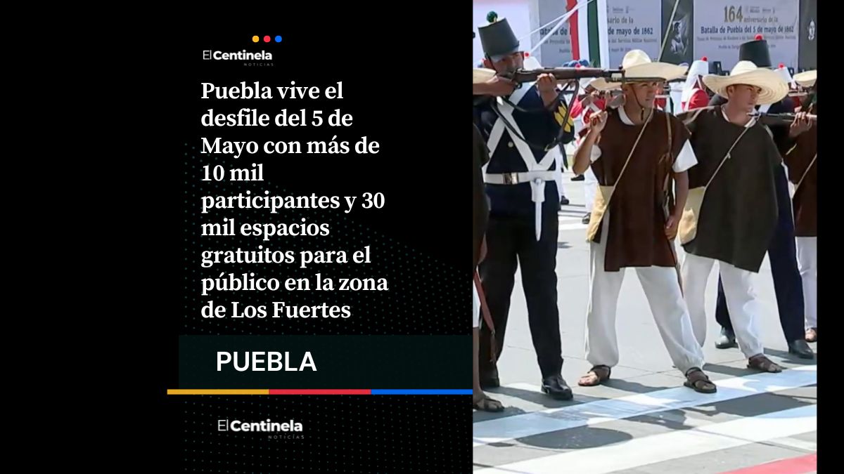 Desfile del 5 de Mayo cuenta con más de 10 mil alumnos y 30 mil lugares gratuitos