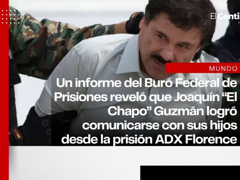 “El Chapo” habría burlado seguridad en prisión de EU para hablar con sus hijos del Cártel de Sinaloa