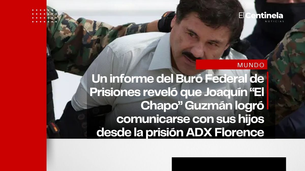 “El Chapo” habría burlado seguridad en prisión de EU para hablar con sus hijos del Cártel de Sinaloa