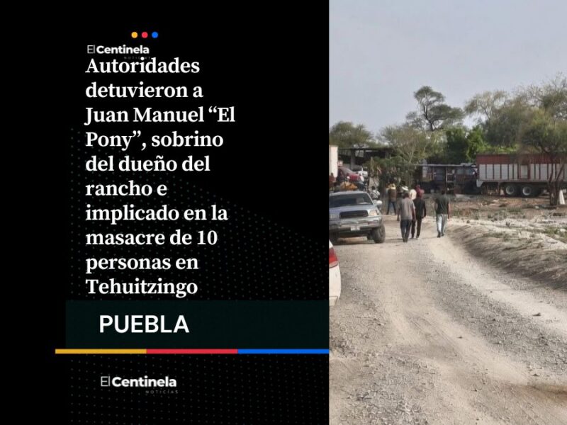Detienen a “El Pony” por masacre en Tehuitzingo; sería sobrino del dueño del rancho