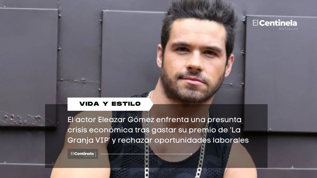 Eleazar Gómez en crisis: malgastó premio de ‘La Granja VIP’ y rechaza proyectos en Televisa