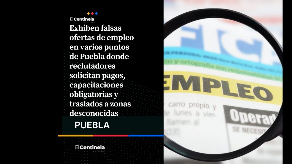 Falsas ofertas de empleo en Puebla: reclutadores piden dinero y citan en lugares desconocidos
