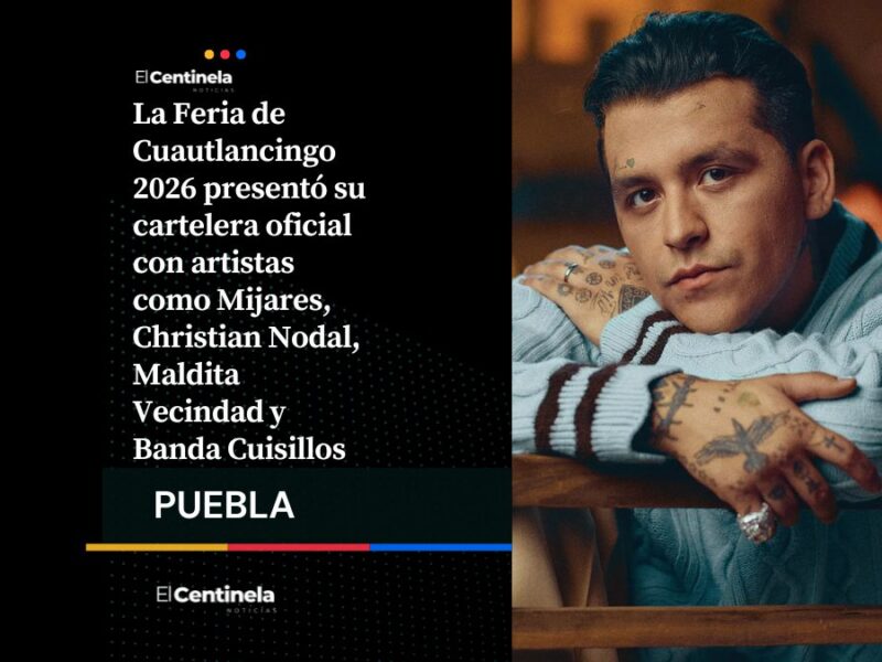 Feria de Cuautlancingo 2026: Mijares, Christian Nodal y Maldita Vecindad encabezan la cartelera
