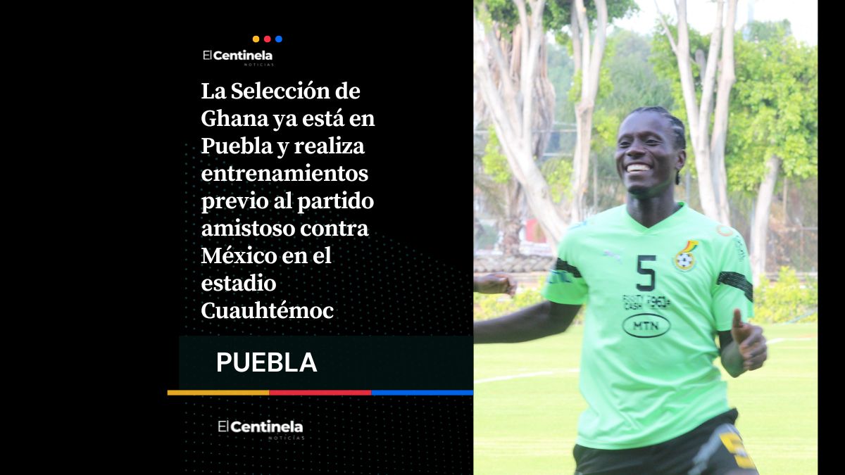 Ghana ya entrena en Puebla para enfrentar a México en el estadio Cuauhtémoc