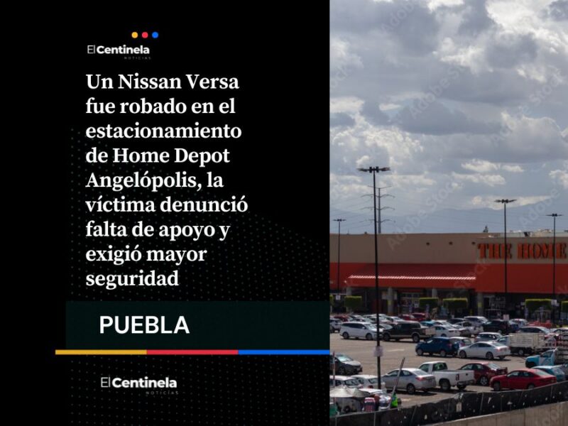El colmo: roban Nissan Versa en estacionamiento de Home Depot Angelópolis