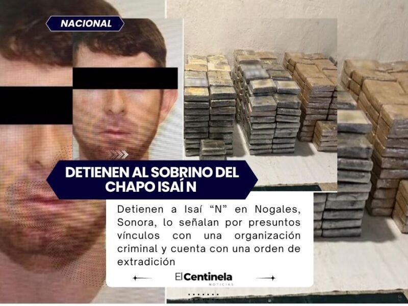 Detienen en Sonora a Isaí ‘N’, sobrino del Chapo y operador ligado al cártel Los Chapitos