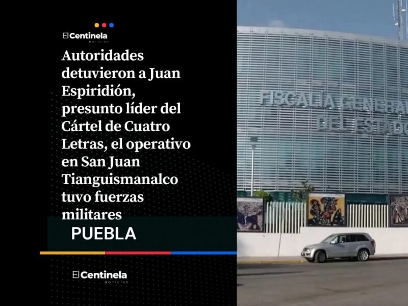 Detienen a Juan Espiridión, presunto líder del Cártel de Cuatro Letras, en Tianguismanalco
