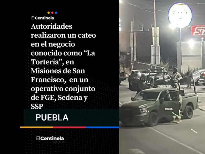 ¿Qué fue? Catean y aseguran “La Tortería” en Misiones de San Francisco en fuerte operativo