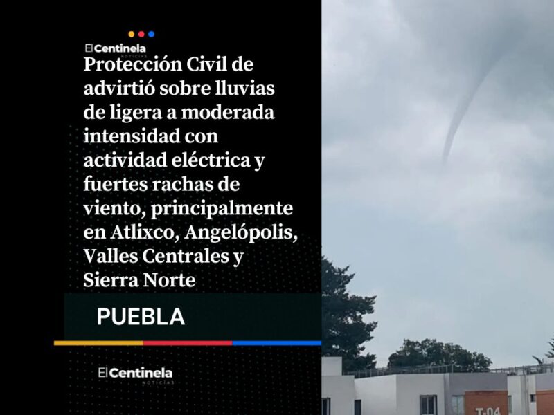 Pronostican lluvias fuertes, actividad eléctrica y vientos intensos en varias regiones de Puebla