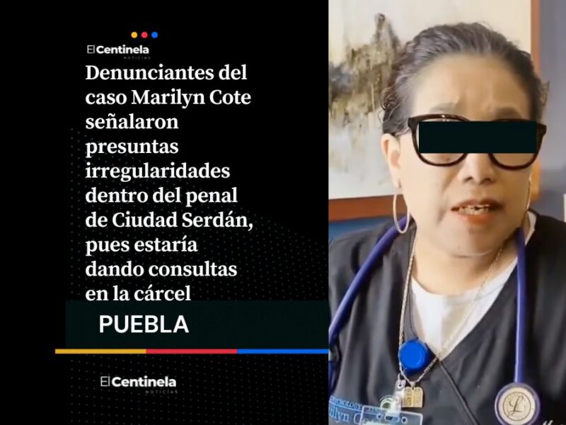 No para: Denuncian consultas médicas de Marilyn Cote consultas en penal de Ciudad Serdán