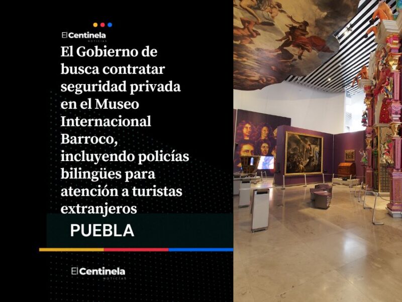 Gobierno de Puebla busca policías bilingües para resguardar el Museo Internacional Barroco