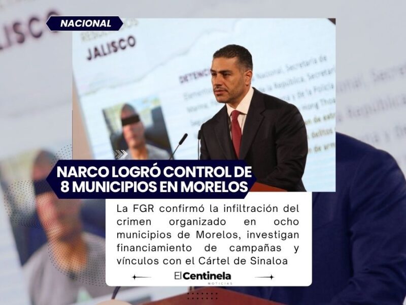 Narco infiltró gobiernos municipales en Morelos: FGR revela operación criminal en 8 municipios
