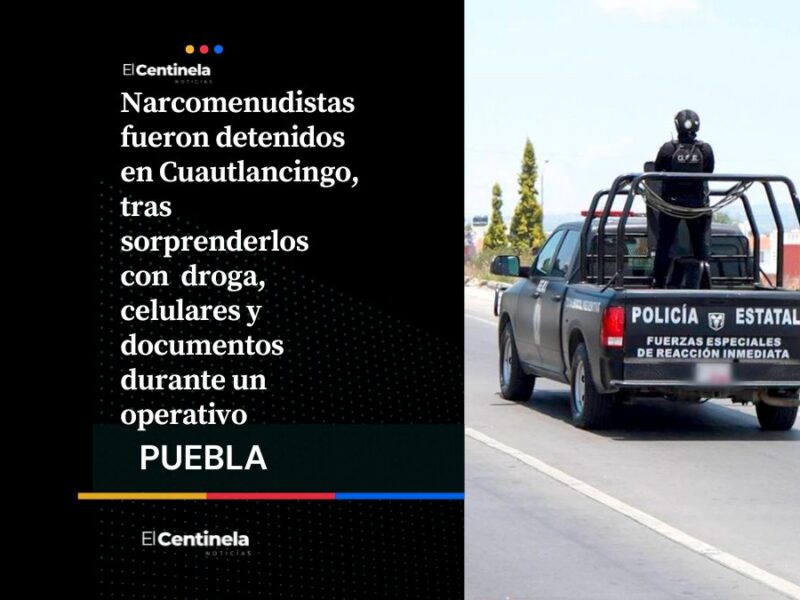 Detienen a dos narcomenudistas en Cuautlancingo con droga y objetos de valor