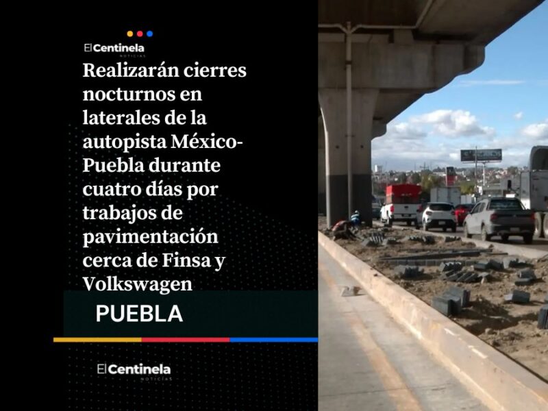 Cerrarán laterales de la autopista México-Puebla por obras nocturnas de pavimentación