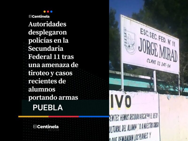 Refuerzan seguridad en Secundaria Federal 11 tras amenaza de tiroteo y presencia de alumno armado