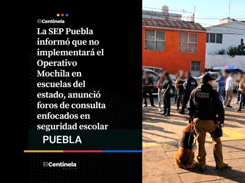 ¡Adiós Operativo Mochila! SEP Puebla apuesta por estrategia de seguridad escolar integral