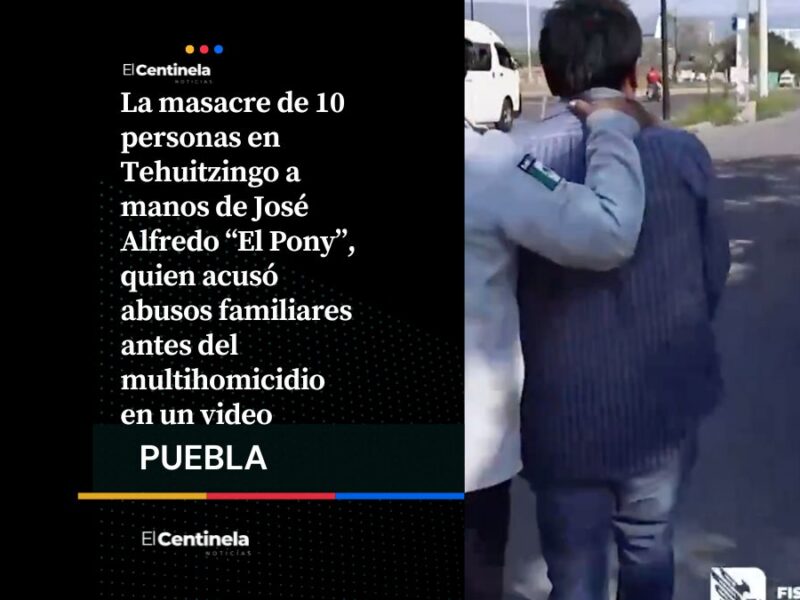 Por resentimiento familiar José Alfredo "El Pony" habría asesinado a 10 personas en Tehuitzingo