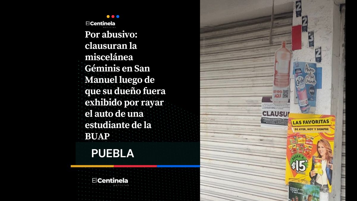 Clausuran tiendita en San Manuel del don que rayó auto de estudiante BUAP por estacionarse afuera