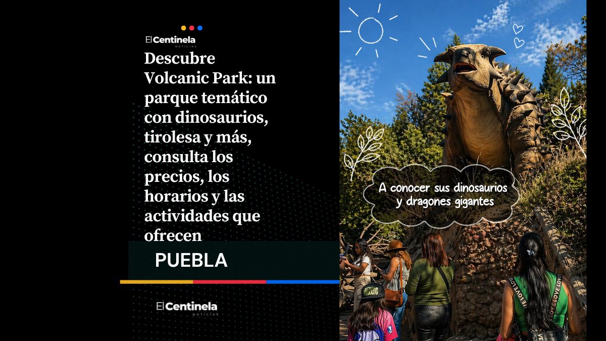 Vive de cerca la experiencia jurásica en Volcanic Park: todo sobre el parque de Ciudad Serdán