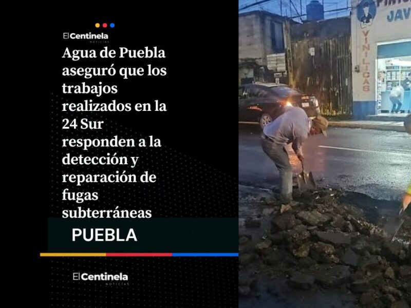 Agua de Puebla justifica afectaciones en la 24 Sur por reparación de fugas, reporta casi 5 mil intervenciones