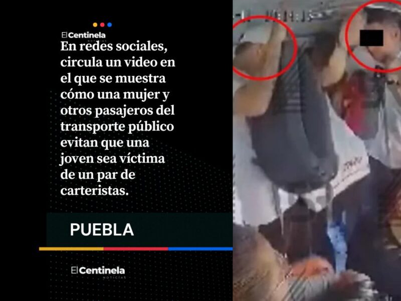 Carteristas roban a joven y mujer los encara en Ruta 55 de Puebla
