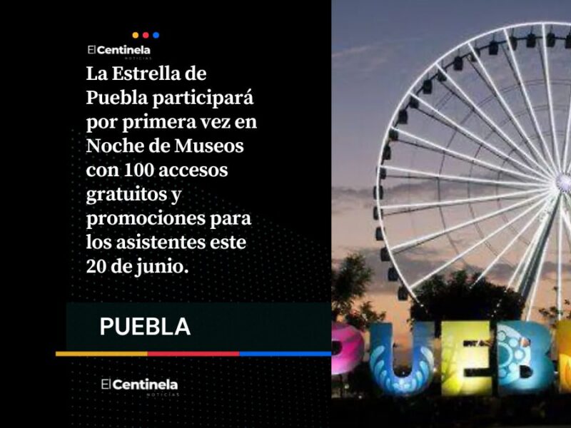Noche de Museos ofrecerá accesos GRATIS y descuentos en la Estrella de Puebla