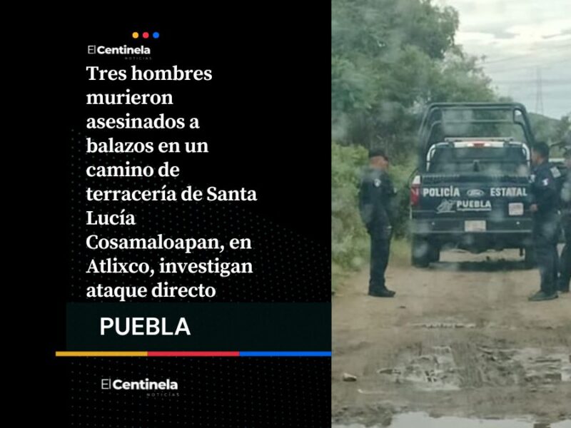 Triple homicidio en Atlixco: asesinan a balazos a tres hombres en Santa Lucía Cosamaloapan
