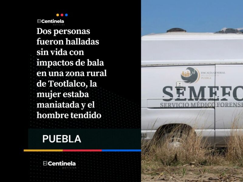 Doble homicidio en Teotlalco: encuentran a un hombre y una mujer ejecutados en La Cantera