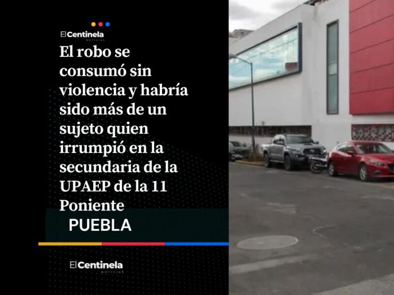 Robo en UPAEP: ladrones se llevan más de 50 mil pesos en Barrio de Santiago