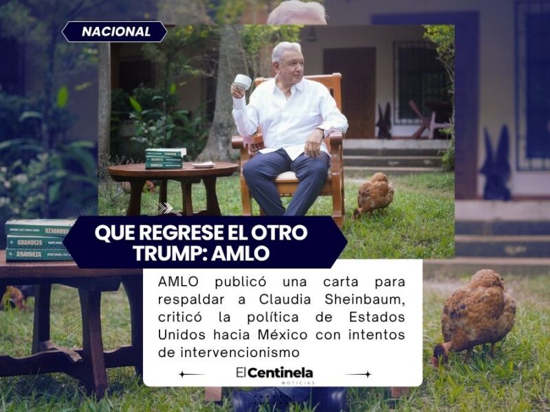 AMLO reaparece para respaldar a Sheinbaum y acusa intervencionismo de Estados Unidos