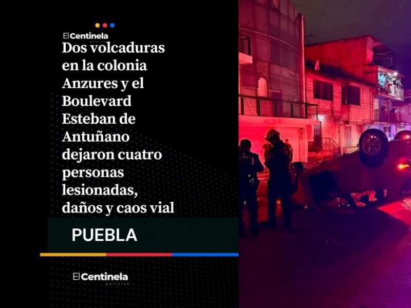 Volcaduras en Anzures y Boulevard Esteban de Antuñano resultan en cuatro lesionados y caos