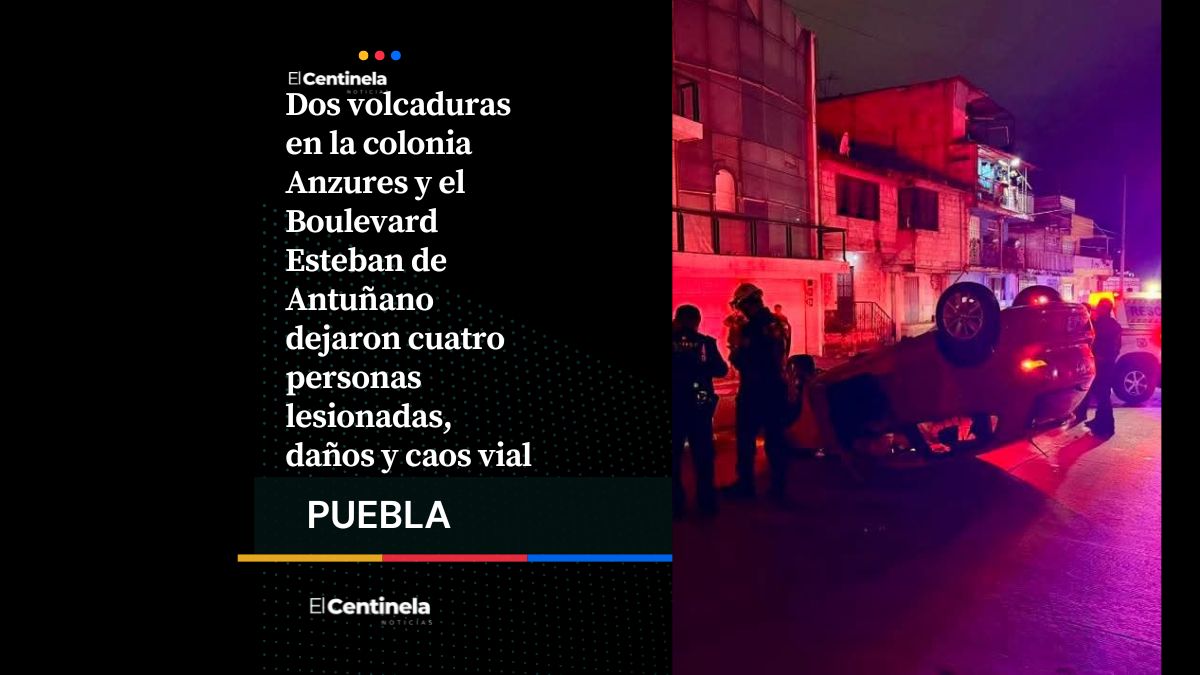 Volcaduras en Anzures y Boulevard Esteban de Antuñano resultan en cuatro lesionados y caos