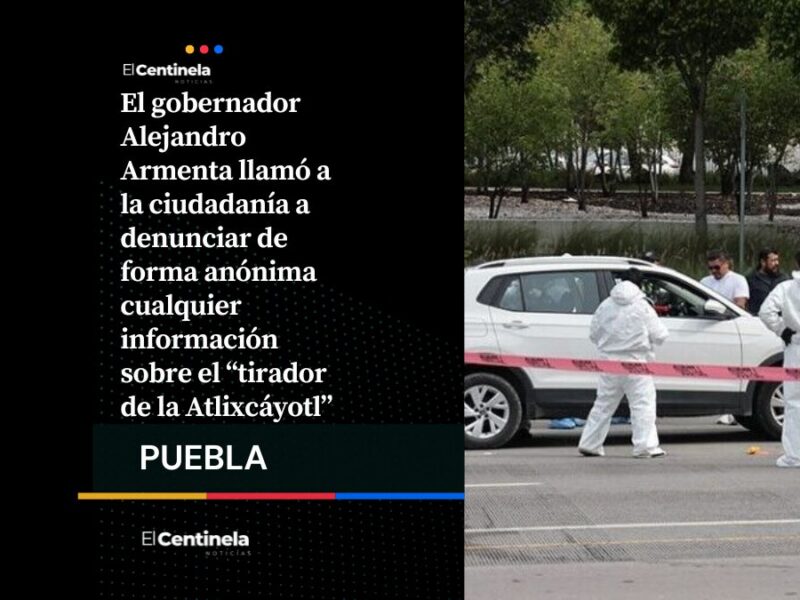 Alejandro Armenta pide denuncias anónimas para capturar al “tirador de la Atlixcáyotl” en Puebla