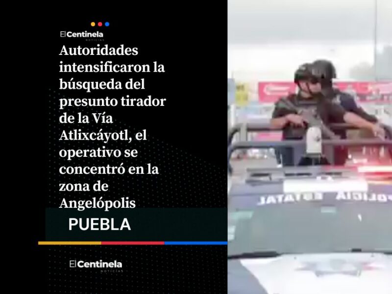 Refuerzan operativo para capturar al tirador de la Atlixcáyotl, cubren ciclopista y puentes peatonales