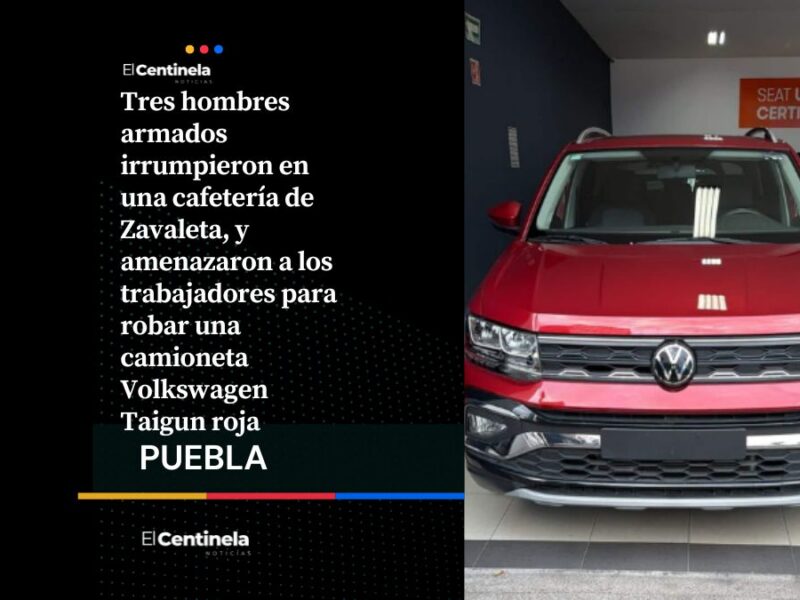 Comando roba camioneta Volkswagen Taigun en cafetería de Zavaleta tras encañonar a empleados