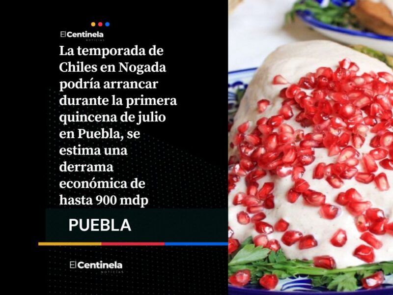 Temporada de Chile en Nogada 2026 iniciaría en julio con derrama económica de hasta 900 mdp en Puebla