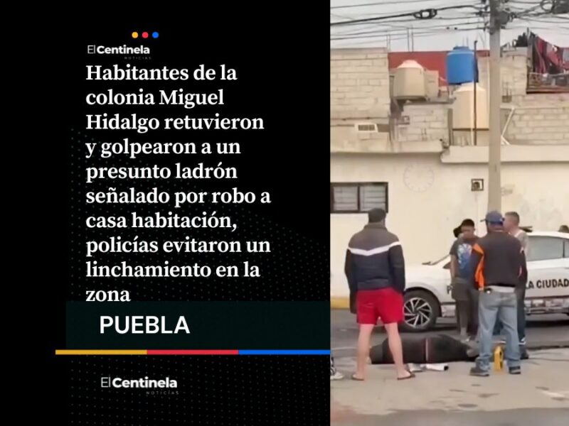 ¡Dejen de pegarme!: ladrón es retenido y golpeado por vecinos de la colonia Miguel Hidalgo