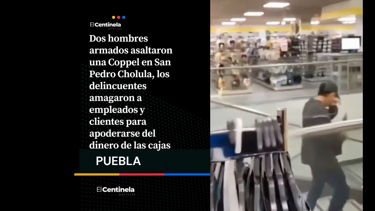 Asaltan tienda Coppel en San Pedro Cholula, ladrones escapan con dinero en efectivo