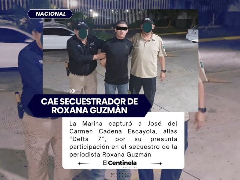 Cae “Delta 7”, presunto secuestrador de la periodista Roxana Guzmán, que sigue desaparecida
