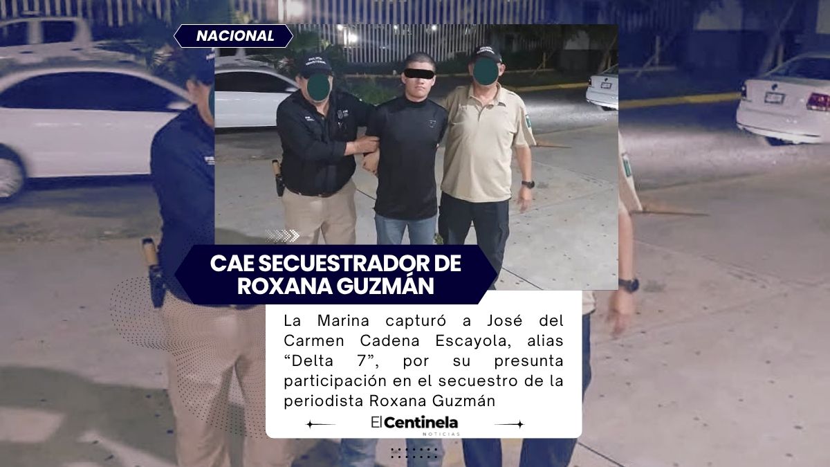 Cae “Delta 7”, presunto secuestrador de la periodista Roxana Guzmán, que sigue desaparecida