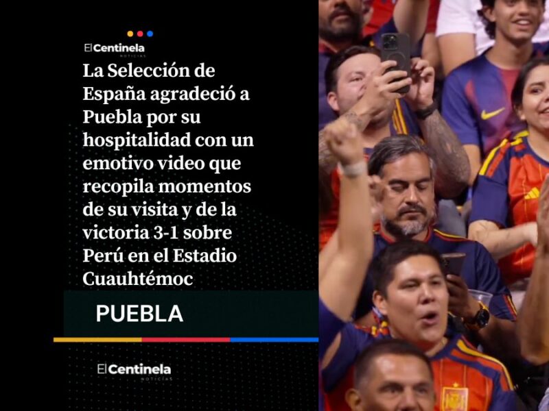 “Gracias, Puebla”: España se despide con emotivo video tras vencer a Perú rumbo al Mundial