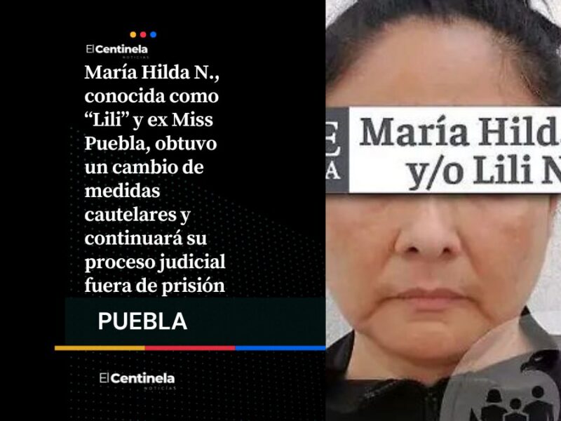 Ex Miss Puebla, que maltrataba a jovencitas de la Sierra Norte, obtiene libertad condicional